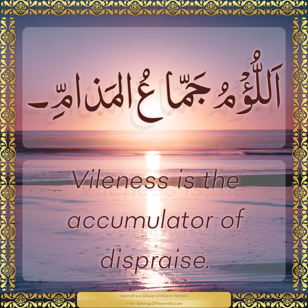 Vileness is the accumulator of dispraise.